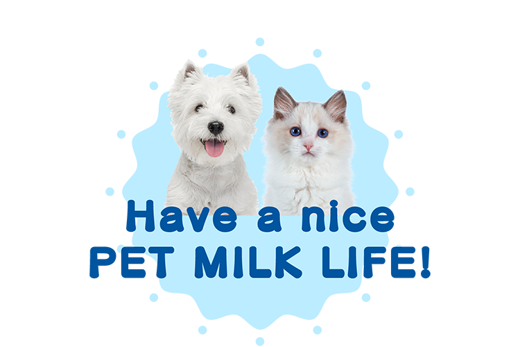 HAVE A NICE PET MILK LIFE!